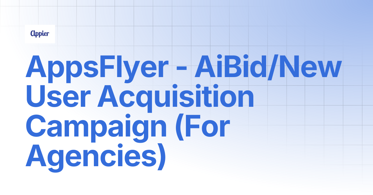 AppsFlyer - AiBid/New User Acquisition Campaign (For Agencies) | Appier ...